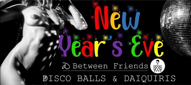 NYE Disco balls & Daiquiris @ Between Friends in Balaclava